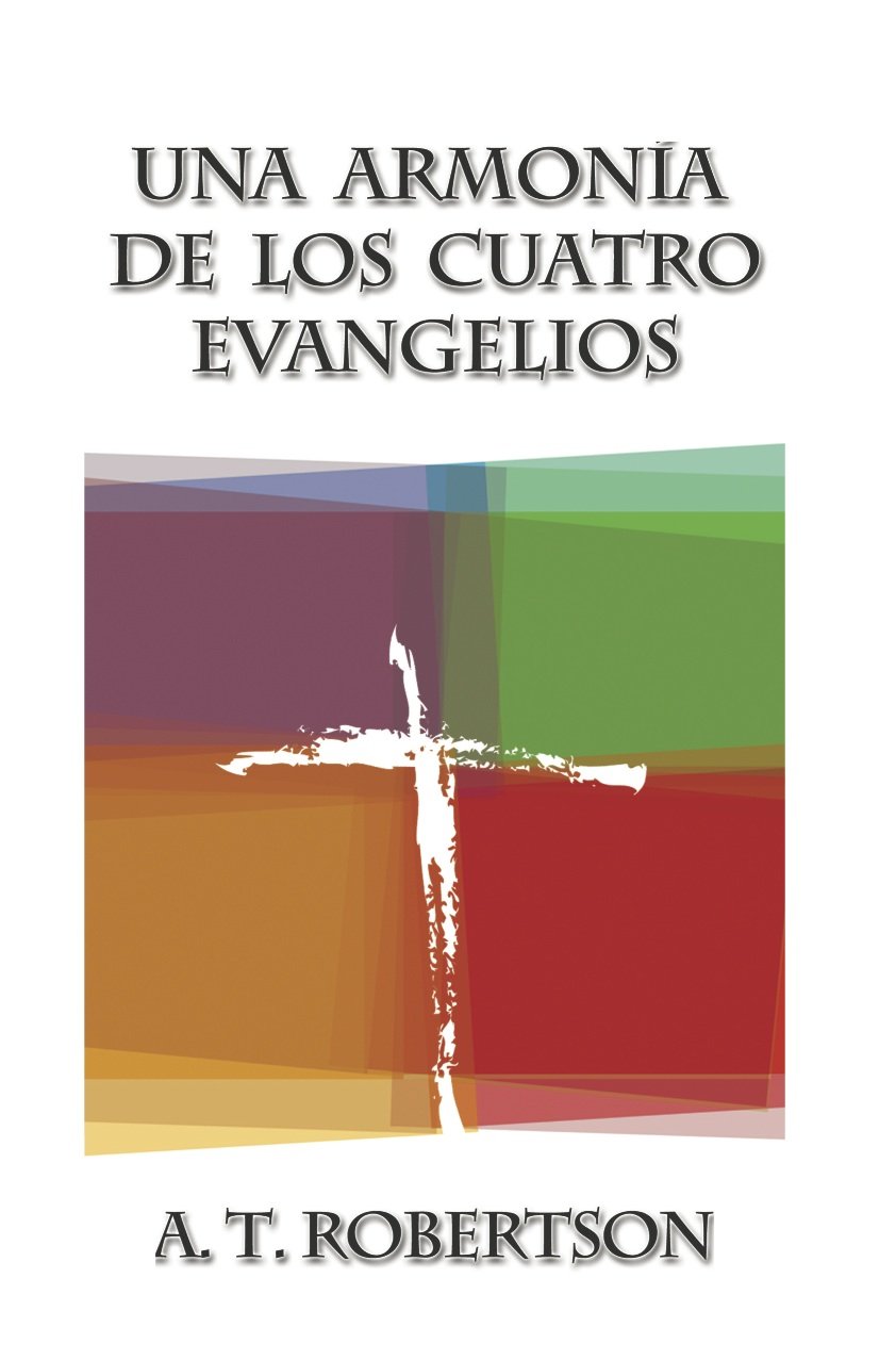 Una armonia de los cuatro evangelios a t robertson pdf reader free
